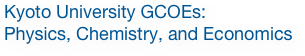 Kyoto University GCOEs:
Physics, Chemistry, and Economics
